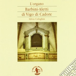 L'organo Barbini-aletti Di Vigo Di Cadore (chiesa Di San Martino) cd musicale