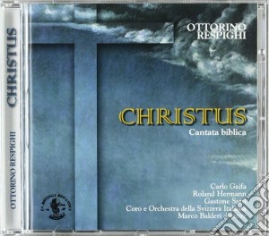Ottorino Respighi - Christus, Cantata Biblica: Per Soli Coro E Orchestra cd musicale di Ottorino Respighi
