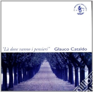 Glauco Cataldo - La' Dove Vanno I Pensieri cd musicale di Glauco Cataldo