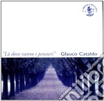 Glauco Cataldo - La' Dove Vanno I Pensieri