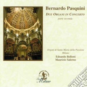 Bernardo Pasquini - Due Organi In Concerto (parte Seconda) cd musicale di Bernardo Pasquini