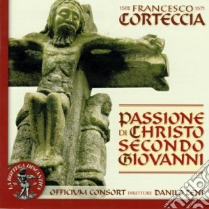 Corteccia Francesco - Passione Di Christo Secondo Giovanni cd musicale di Francesco Corteccia