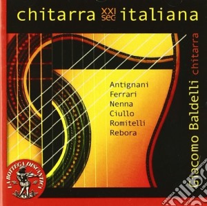 Giacomo Baldelli - Chitarra Italiana XXI Sec.: Antignani, Ferrari, Nenna, Ciullo, Romitelli, Rebora cd musicale di MISCELLANEE