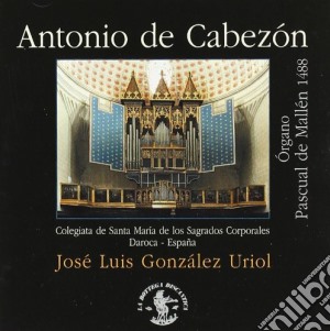 Antonio De Cabezon - Tientos, Duos, Duuiensela, Pavana Con Su Glosa, Himno A 3, Por Un Plasir, ... cd musicale di CABEZON ANTONIO DE