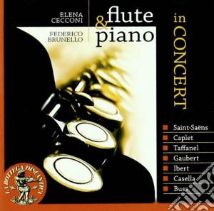 Elena Cecconi / Federico Brunello - Flute &Piano In Concert: Saint Saens, Caplet, Taffanel, Gaubert, Ibert, Casella, Buss cd musicale di Miscellanee