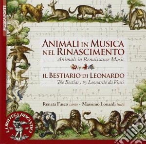 Animali In Musica Nel Rinascimento - Il Bestiario Di Leonardo cd musicale di Miscellanee