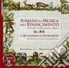 Animali In Musica Nel Rinascimento - Il Bestiario Di Leonardo cd