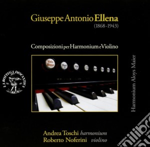 Giuseppe Antonio Ellena - Composizioni Per Harmonium E Violino cd musicale di Ellena giuseppe an