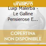 Luigi Malerba - Le Galline Pensierose E Altri Animali cd musicale di Bottega Discantica