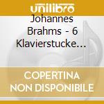 Johannes Brahms - 6 Klavierstucke Op.118, Klavierstucke Op.119, Scherzo Op.4, Ballate Op.10 cd musicale di Johannes Brahms