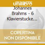 Johannes Brahms - 6 Klavierstucke Op.118, Klavierstucke Op.119, Scherzo Op.4, Ballate Op.10 cd