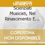 Scienziati Musicisti, Nel Rinascimento E Primo Barocco cd