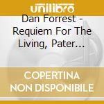 Dan Forrest - Requiem For The Living, Pater Noster cd