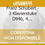 Franz Schubert - 3 Klavierstuke D946, 4 Impromptus Op.90D 899 cd
