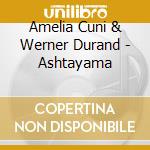 Amelia Cuni & Werner Durand - Ashtayama cd musicale di Artisti Vari