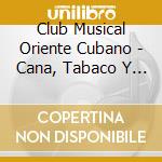 Club Musical Oriente Cubano - Cana, Tabaco Y Ron