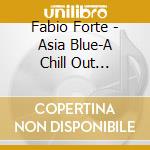 Fabio Forte - Asia Blue-A Chill Out Project cd