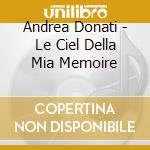 Andrea Donati - Le Ciel Della Mia Memoire cd