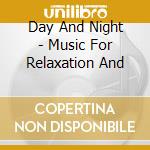 Day And Night - Music For Relaxation And cd musicale di AA.VV.