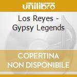 Los Reyes - Gypsy Legends cd
