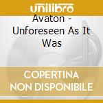 Avaton - Unforeseen As It Was cd