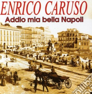 Enrico Caruso - Addio Mia Bella Napoli cd musicale di CARUSO ENRICO