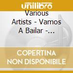Various Artists - Vamos A Bailar - Salsa - Merengue - Conga cd musicale di ARTISTI VARI