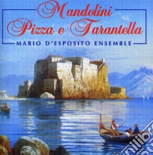 Mario D'Esposito Ensemble - Mandolini, Pizza E Tarantella cd musicale di ARTISTI VARI