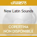 New Latin Sounds cd musicale di ARTISTI VARI
