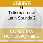El Tulinman-new Latin Sounds 2 cd musicale di ARTISTI VARI