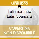 El Tulinman-new Latin Sounds 2 cd