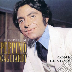 Peppino Gagliardi - Come Le Viole cd musicale di GAGLIARDI PEPPINO