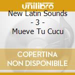 New Latin Sounds - 3 - Mueve Tu Cucu cd
