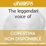 The leggendari voice of