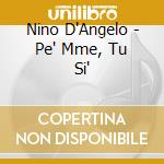 Nino D'Angelo - Pe' Mme, Tu Si'