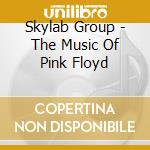Skylab Group - The Music Of Pink Floyd cd