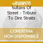 Sultans Of Street - Tribute To Dire Straits cd musicale