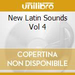 New Latin Sounds Vol 4 cd musicale di ARTISTI VARI
