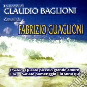 Fabrizio Guaglioni - I Successi Di Claudio Baglioni cd musicale di Tribute