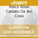 Vasco Rossi Cantato Da Jim Cossi cd