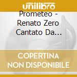 Prometeo - Renato Zero Cantato Da Prometeo cd musicale di Tribute