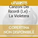 Canzoni Dei Ricordi (Le) - La Violetera cd