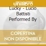 Lucky - Lucio Battisti Performed By cd musicale di LUCKY