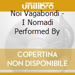 Noi Vagabondi - I Nomadi Performed By cd musicale di Tribute
