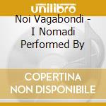 Noi Vagabondi - I Nomadi Performed By cd
