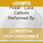 Fossil - Luca Carboni Performed By cd