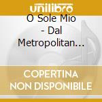 O Sole Mio - Dal Metropolitan Di N.Y. cd