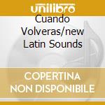 Cuando Volveras/new Latin Sounds cd