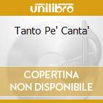 Tanto Pe' Canta' cd musicale di ARTISTI VARI