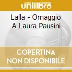 Lalla - Omaggio A Laura Pausini cd musicale di Lalla